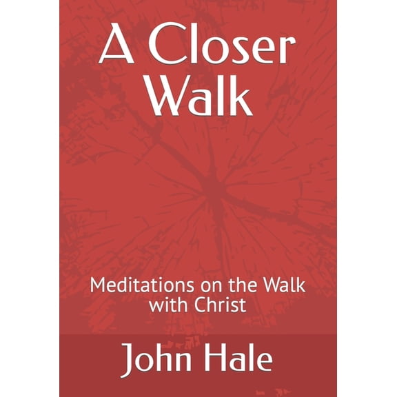 A Closer Walk : Meditations on the Walk with Christ (Paperback)