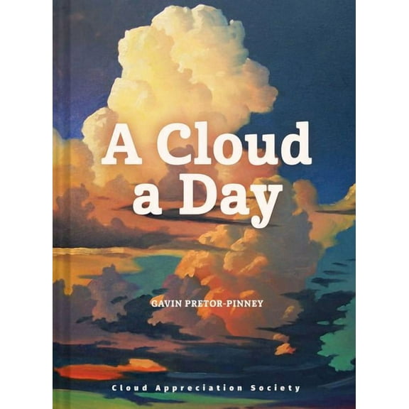 A Cloud a Day: (Cloud Appreciation Society Book, Uplifting Positive Gift, Cloud Art Book, Daydreamers Book), (Hardcover)