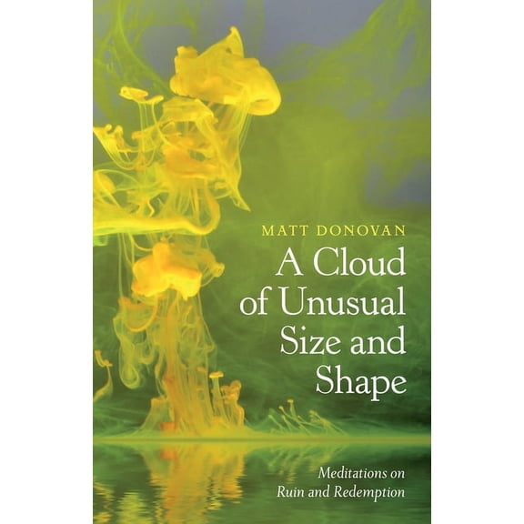 A Cloud of Unusual Size and Shape: Meditations on Ruin and Redemption, (Paperback)
