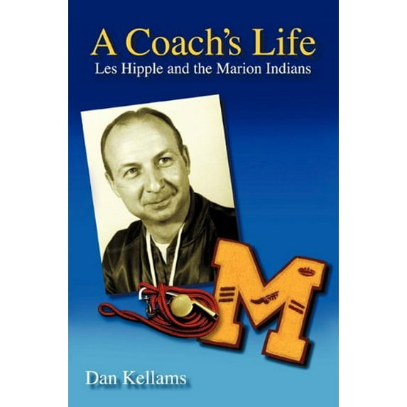 Pre-Owned A Coach's Life: Les Hipple and the Marion Indians (Paperback) 1450221475 9781450221474