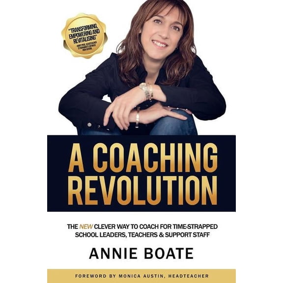 A Coaching Revolution: The NEW Clever Way To Coach For Time-Strapped School Leaders, Teachers & Support Staff, (Paperback)