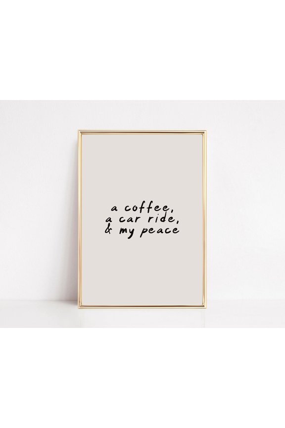 A Coffee A Car Ride and My Peace Wall Art Print Trendy Entrway Wall Art Funny Home Decor K