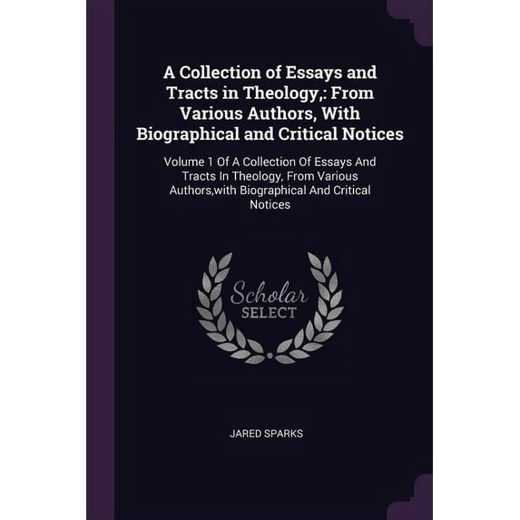 A Collection of Essays and Tracts in Theology, : From Various Authors, With Biographical and Critical Notices: Volume 1 Of A Collection Of Essays And Tracts In Theology, From Various Authors, with Biographical And Critical Notices (Paperback)