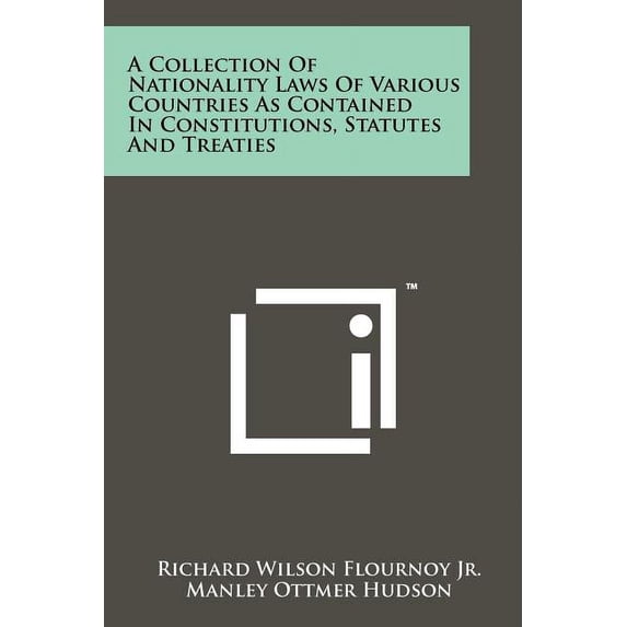 A Collection Of Nationality Laws Of Various Countries As Contained In Constitutions, Statutes And Treaties (Paperback)