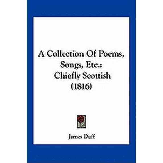A Collection Of Poems, Songs, Etc. : Chiefly Scottish (1816) (Paperback)