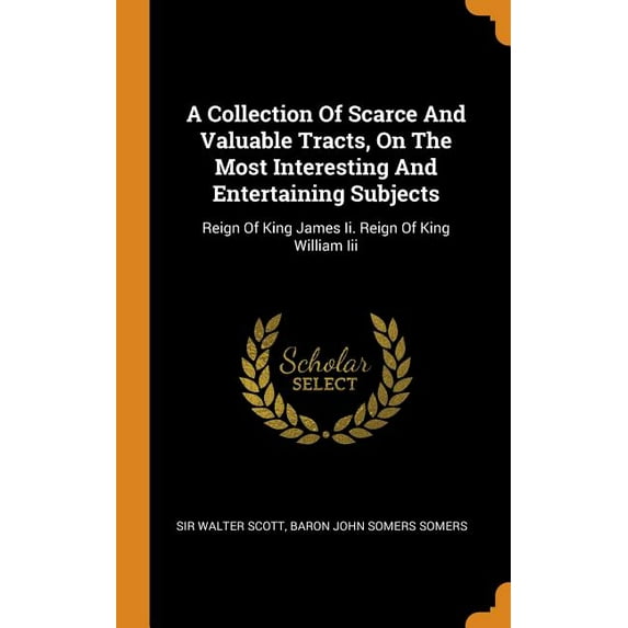 A Collection Of Scarce And Valuable Tracts, On The Most Interesting And Entertaining Subjects (Hardcover)