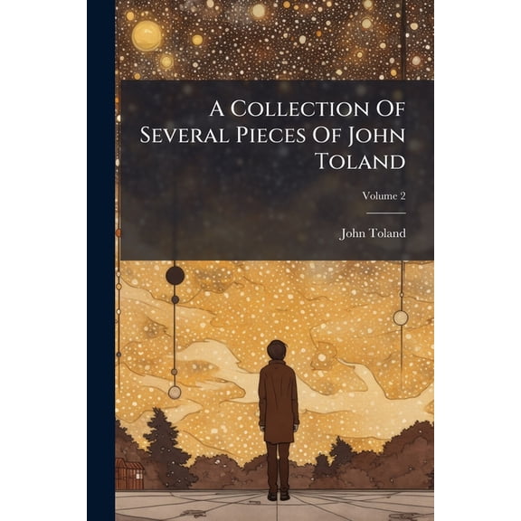 A Collection Of Several Pieces Of John Toland; Volume 2 (Paperback)