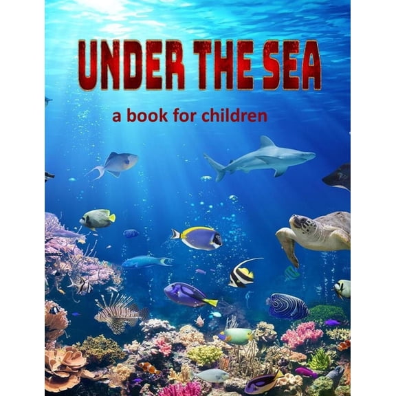 A Collection of Cool Creatures Under the Sea - a book for children: Visit some of our swimming creatures., (Paperback)