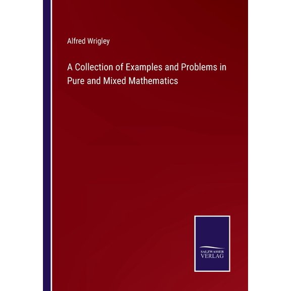 A Collection of Examples and Problems in Pure and Mixed Mathematics