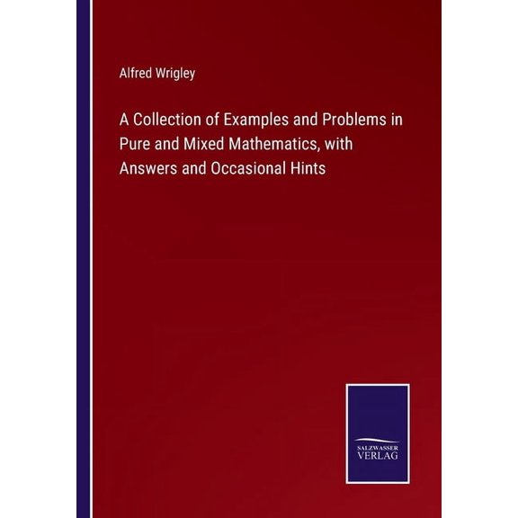 A Collection of Examples and Problems in Pure and Mixed Mathematics, with Answers and Occasional Hints