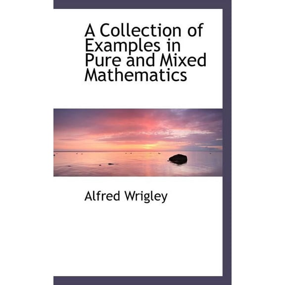 A Collection of Examples in Pure and Mixed Mathematics (Paperback)