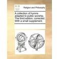 thumbnail image 1 of A Collection of Hymns Adapted to Public Worship. the Third Edition, Corrected. with a Small Supplement., 1 of 1