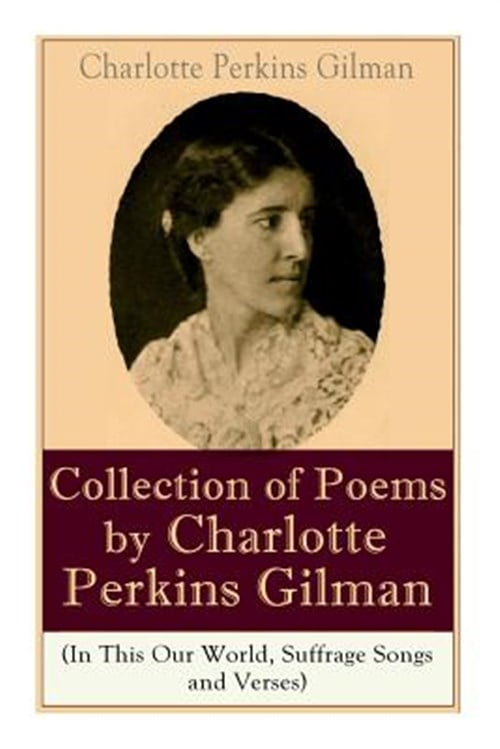 A Collection of Poems by Charlotte Perkins Gilman (In This Our World