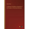 thumbnail image 1 of A Collection of Problems in Illustration of the Principles of Elementary Mechanics, (Paperback), 1 of 1