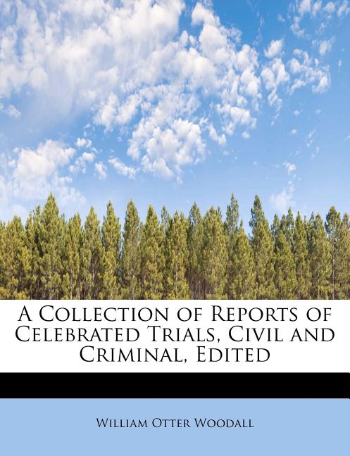 A Collection of Reports of Celebrated Trials, Civil and Criminal, Edited Paperback