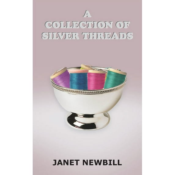 A Collection of Silver Threads (Paperback) by Janet Newbill