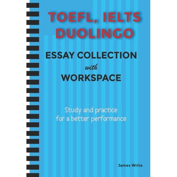A Collection of TOEFL, DUOLINGO, IELTS Writing Essay Samples with Exercises, (Paperback)
