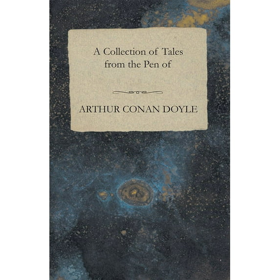 A Collection of Tales from the Pen of Arthur Conan Doyle, (Paperback)