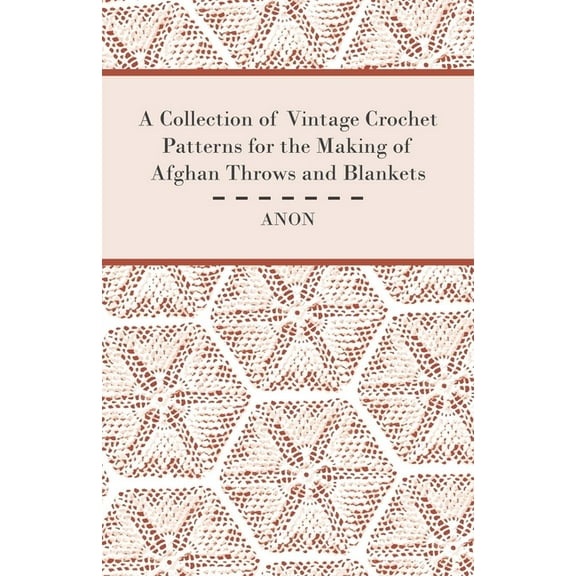 A Collection of Vintage Crochet Patterns for the Making of Afghan Throws and Blankets, (Paperback)