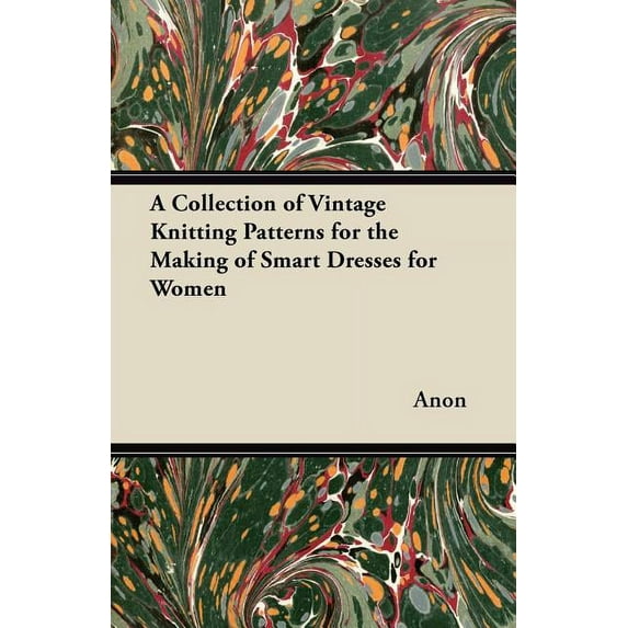 A Collection of Vintage Knitting Patterns for the Making of Smart Dresses for Women, (Paperback)
