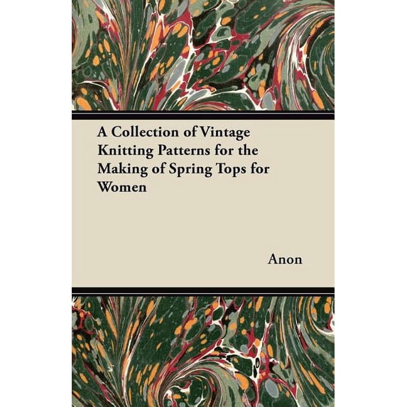 A Collection of Vintage Knitting Patterns for the Making of Spring Tops for Women, (Paperback)