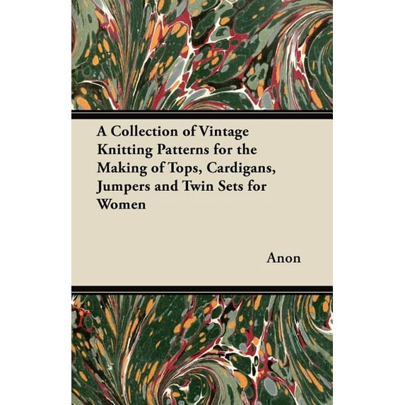 A Collection of Vintage Knitting Patterns for the Making of Tops, Cardigans, Jumpers and Twin Sets for Women (Paperback)