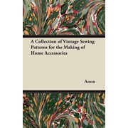 A Collection of Vintage Sewing Patterns for the Making of Home Accessories, Paperback