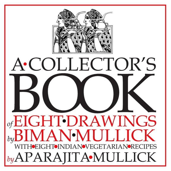 A Collector's Book of Eight Drawings by Biman Mullick With Eight Indian Vegetarian Recipes by Aparajita Mullick (Paperback)