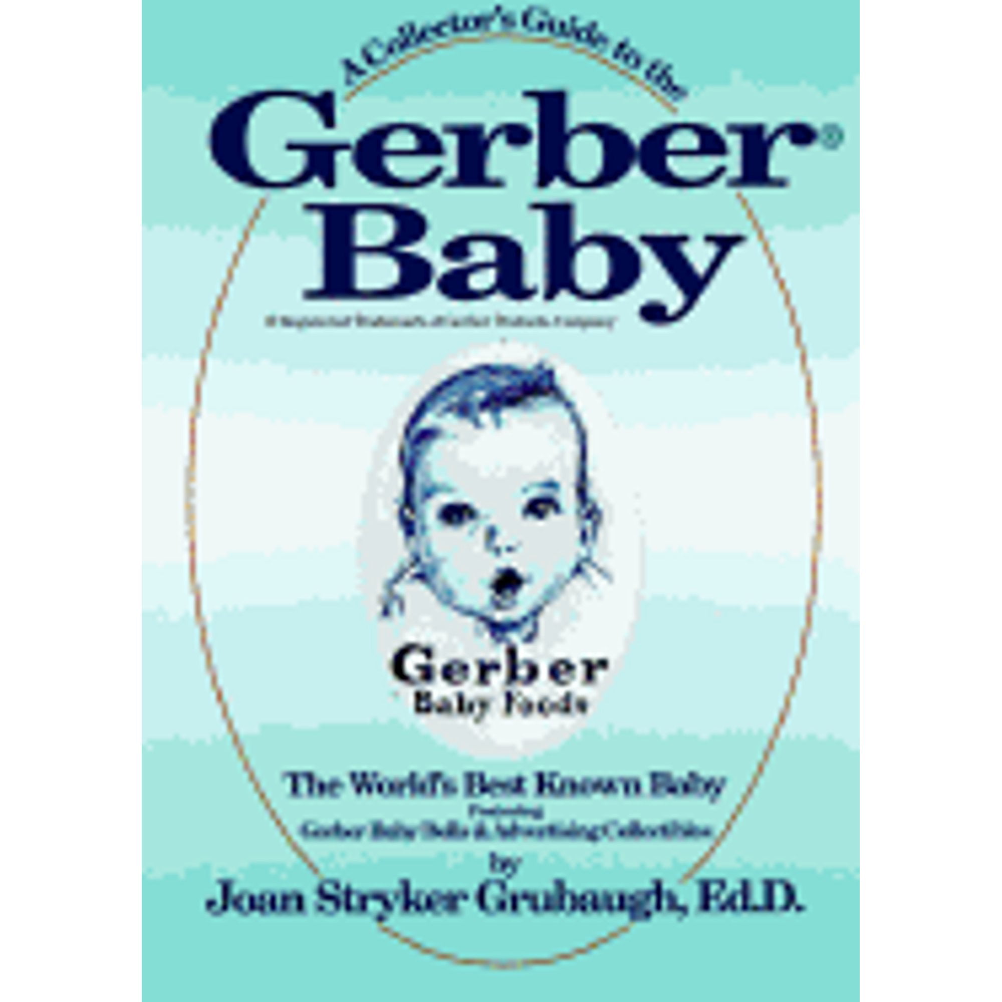 Pre-Owned A Collector's Guide to the Gerber Baby: The World's Best Known Baby, Featuring Baby (Hardcover 9780965464703) by Joan Stryker Grubaugh, Ann T Cook, Edward Mobley