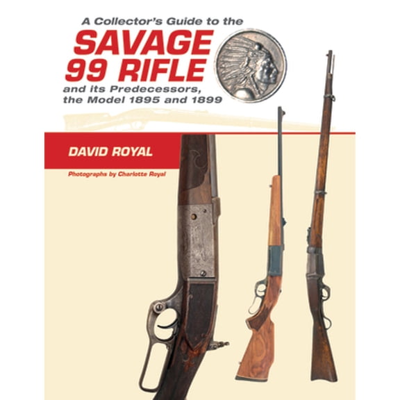 Pre-Owned A Collector's Guide to the Savage 99 Rifle and Its Predecessors, the Model 1895 and 1899 (Hardcover) 0764350269 9780764350269