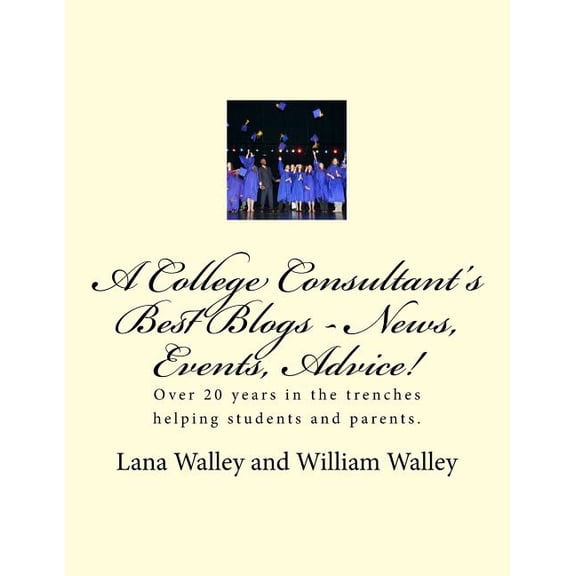 A College Consultant's Best Blogs - News, Events, Advice! : Over 20 Years in The Trenches Finding Scholarships (Paperback)