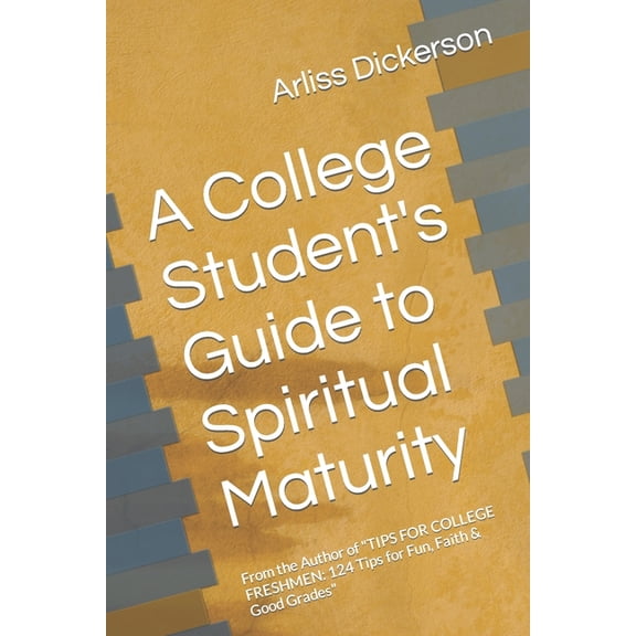 The College Student Growth Trio A College Student's Guide to Spiritual Maturity: From the Author of "TIPS FOR COLLEGE FRESHMEN: 124 Tips for F, Book 2, (Paperback)