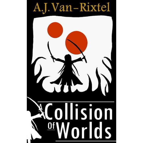 A Collision of Worlds: Book 1 Paperback 1500921890 9781500921897 A. J. Van-Rixtel
