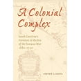 thumbnail image 1 of A Colonial Complex: South Carolina's Frontiers in the Era of the Yamasee War, 1680-1730, (Paperback), 1 of 1