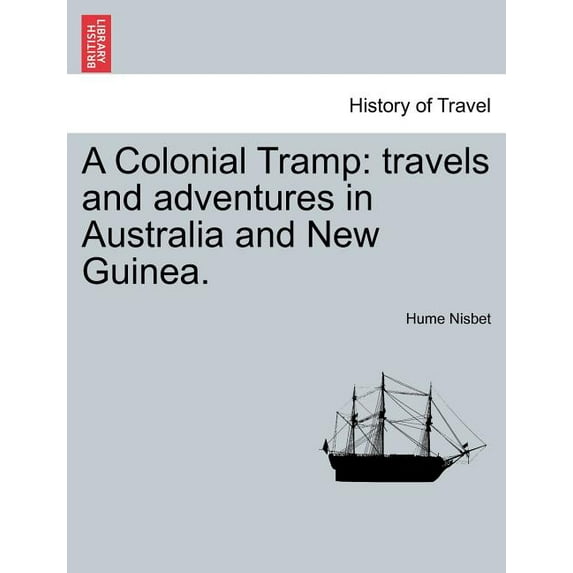 A Colonial Tramp : Travels and Adventures in Australia and New Guinea. (Paperback)