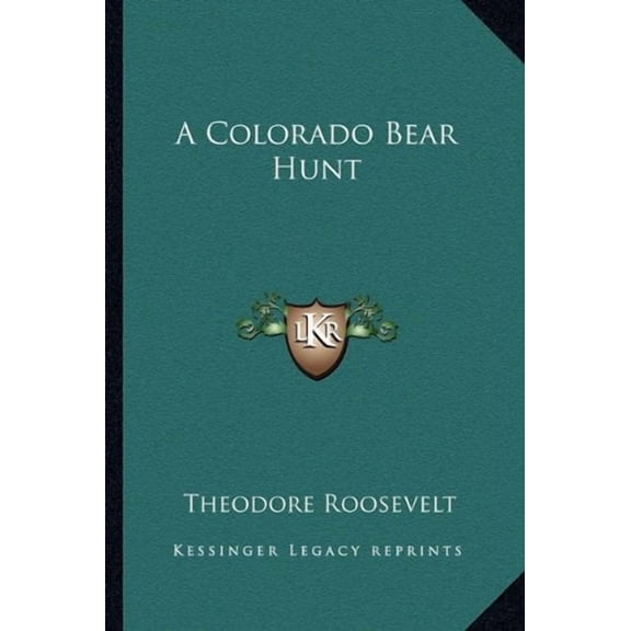 A Colorado Bear Hunt Paperback 1162887222 9781162887227 Theodore Roosevelt