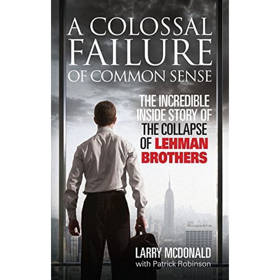 A Colossal Failure of Common Sense Patrick Robinson,Larry McDonald (Paperback)