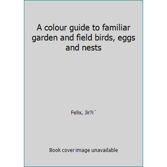 Pre-Owned A colour guide to familiar garden and field birds, eggs and nests (Hardcover) 0706402367 9780706402360