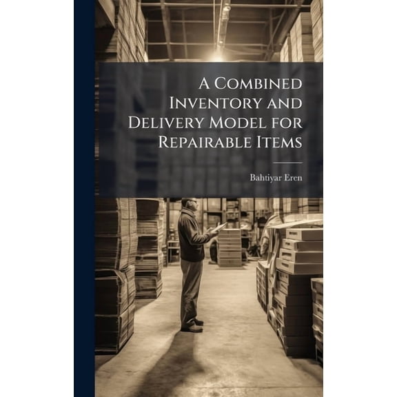 A Combined Inventory and Delivery Model for Repairable Items, (Hardcover)