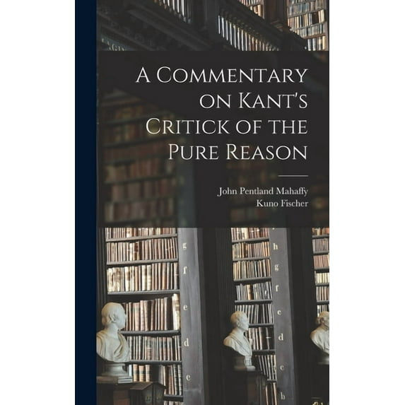 A Commentary on Kant's Critick of the Pure Reason, (Hardcover)
