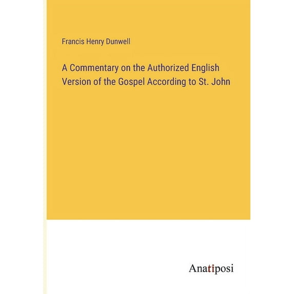 A Commentary on the Authorized English Version of the Gospel According to St. John, (Paperback)