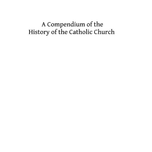 A Commentary on the History of the Catholic Church: From the Commencement of the Christian Era to the Ecumenical Council of the Vatican
