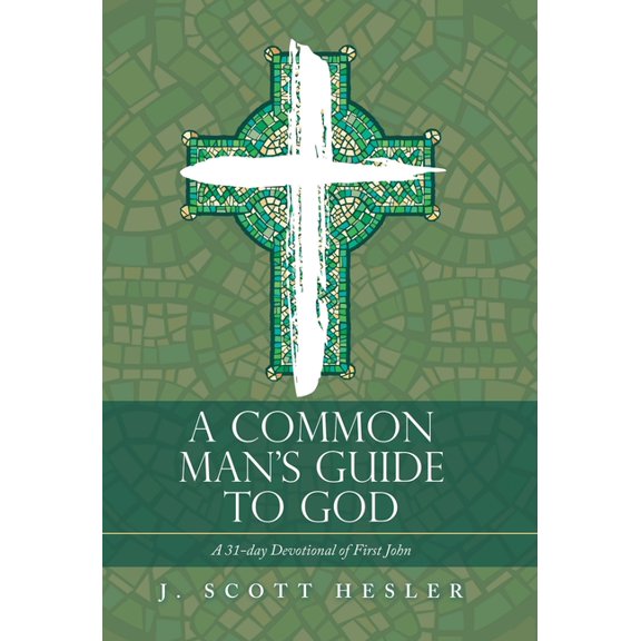 A Common Man's Guide to God: A 31-Day Devotional of First John, (Hardcover)
