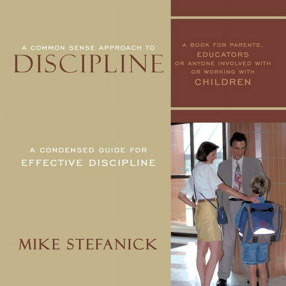 A Common Sense Approach To Discipline: A Condensed Guide for Effective Discipline, (Paperback)