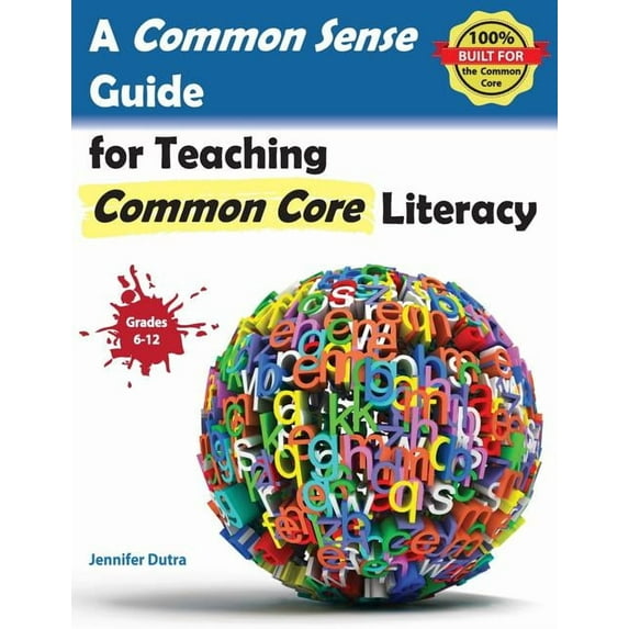 A Common Sense Guide for Teaching Common Core Literacy (Paperback)