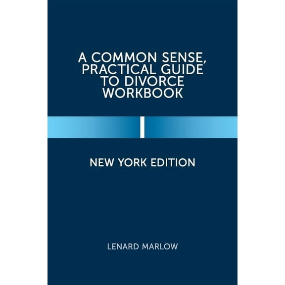 A Common Sense, Practical Guide to Divorce Workbook: New York Edition, (Paperback)