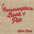 thumbnail image 1 of A Commonplace Book of Pie, (Hardcover), 1 of 1