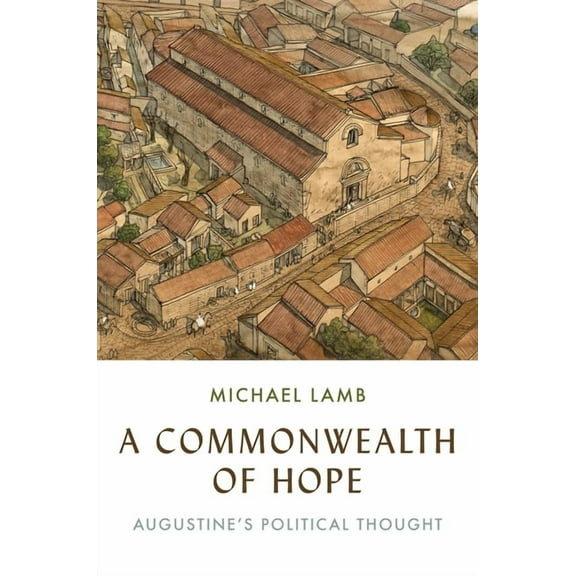 A Commonwealth of Hope: Augustine's Political Thought, (Hardcover)