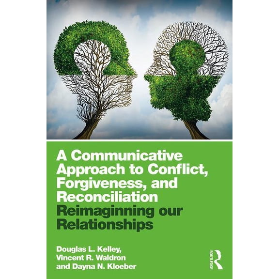 A Communicative Approach to Conflict, Forgiveness, and Reconciliation: Reimagining Our Relationships, (Paperback)