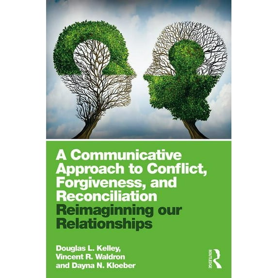 A Communicative Approach to Conflict, Forgiveness, and Reconciliation: Reimagining Our Relationships, (Paperback)